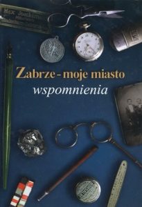 Zabrze – moje miasto. Wspomnienia