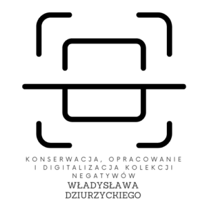 Konserwacja, opracowanie i digitalizacja kolekcji negatywów Władysława Dziurzyckiego – 2022